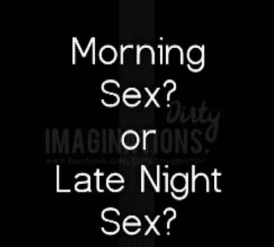 Morning Sex? or Late Night Sex?