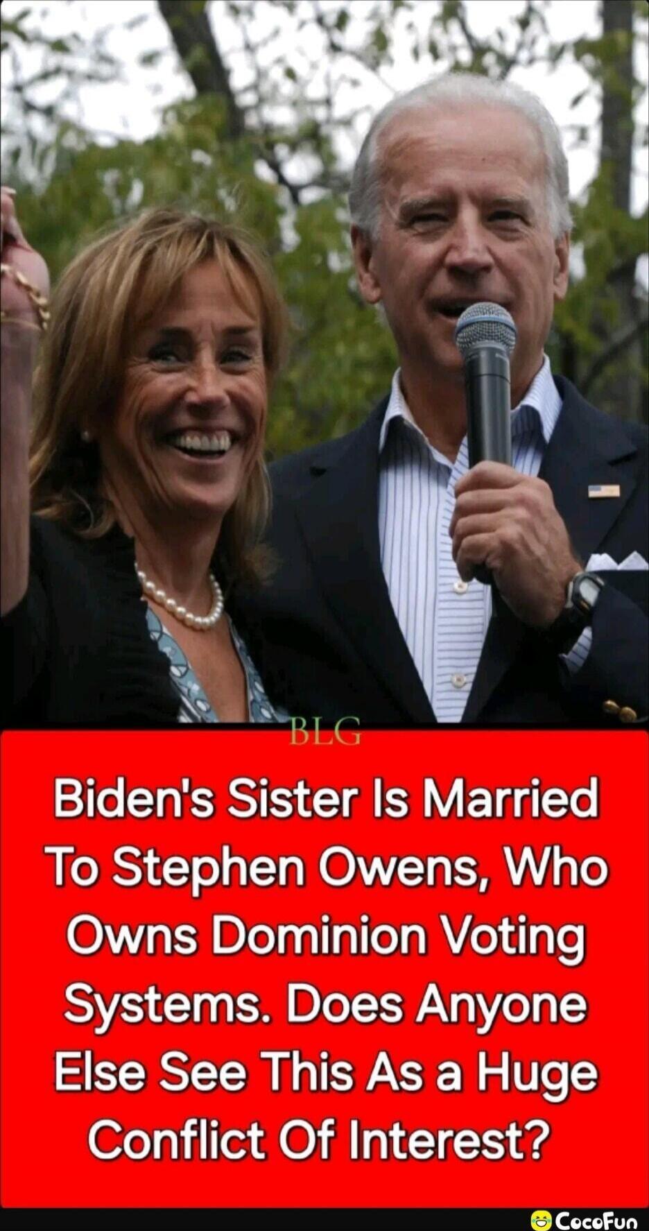 Biden's Sister Is Married To Stephen Owens, Who Owns Dominion Voting Systems. Does Anyone Else See This As a Huge Conflict Of Interest?