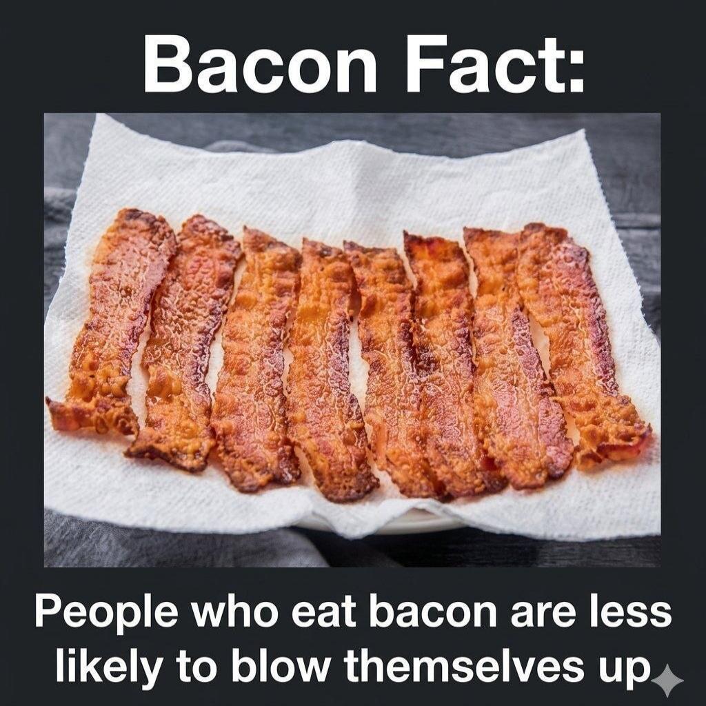 Bacon Fact: People who eat bacon are less likely to blow themselves up