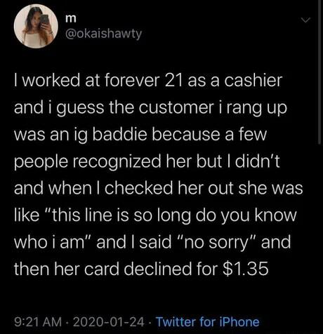 m okaishawty worked at forever 21 as a cashier e RNCVESR GRS el I AN e aTe T WERETaN el oFTo o SYolTer NEIRER 1Y people recognized her but didnt and when checked her out she was IR GIN Ao Y elaTeKe R VeIV N alelY WatoNEToomiTate HES Te BalaToRSTolga VA ToTo then her card declined for 135 921 AM 202 01 24 Twitter for iPhone