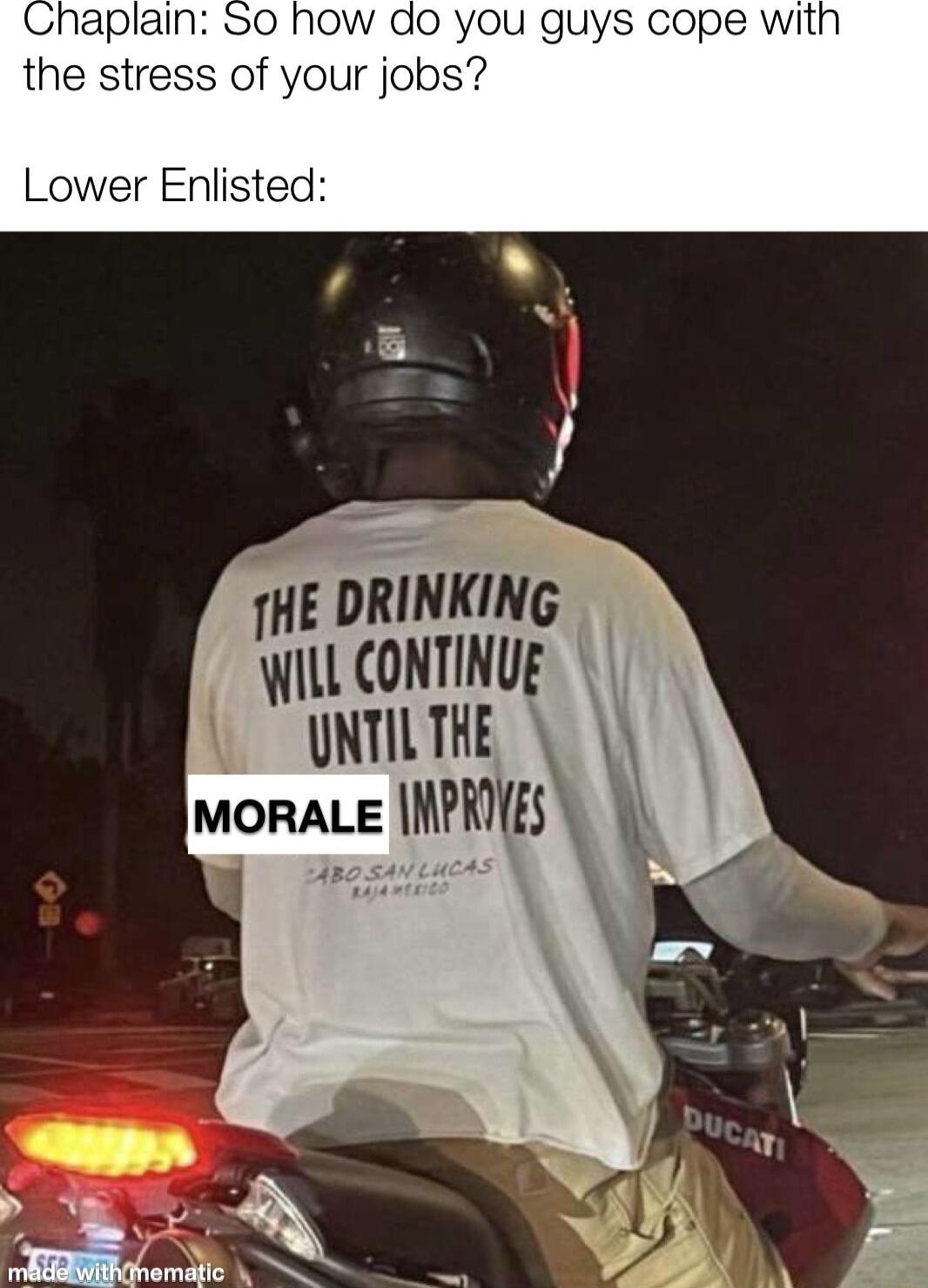 HE DRINKING WILL CONTINUE UNTIL THE MORALE h_m