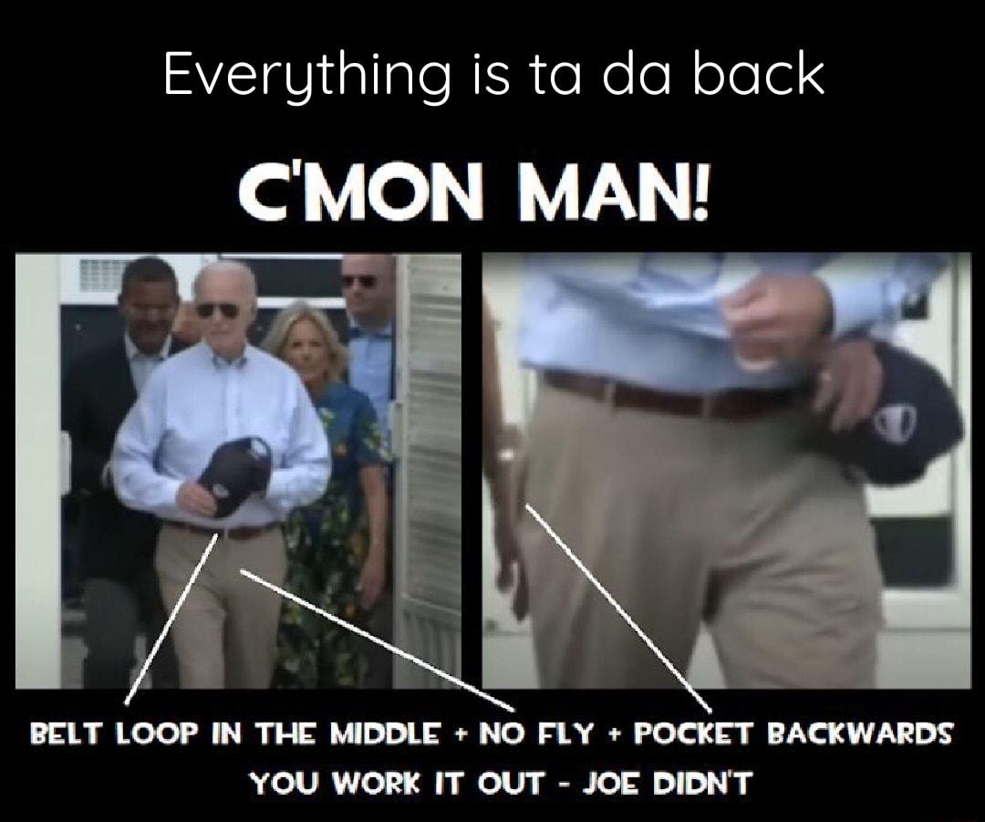 Everything is ta da back of Yo W YV PBELT LOOP IN THE MIDDLE NO FLY POCKET BACKWARDS YOU WORK IT OUT JOE DIDNT