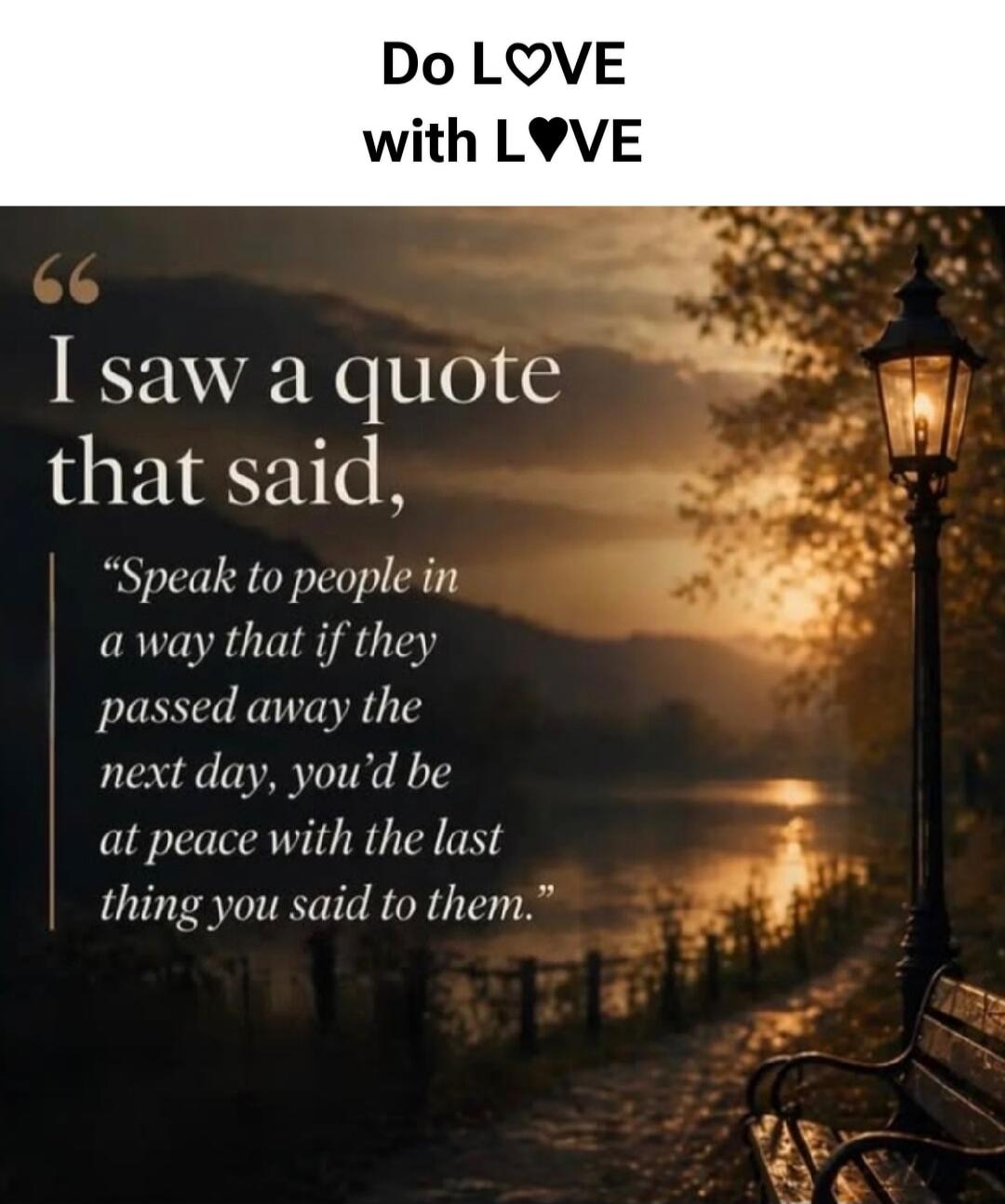 Do LOVE with LOVE. I saw a quote that said, 