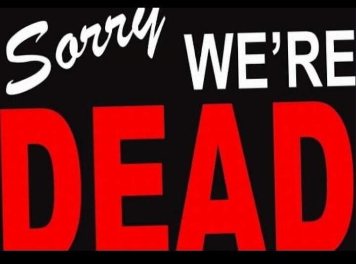 Sorry WE'RE DEAD