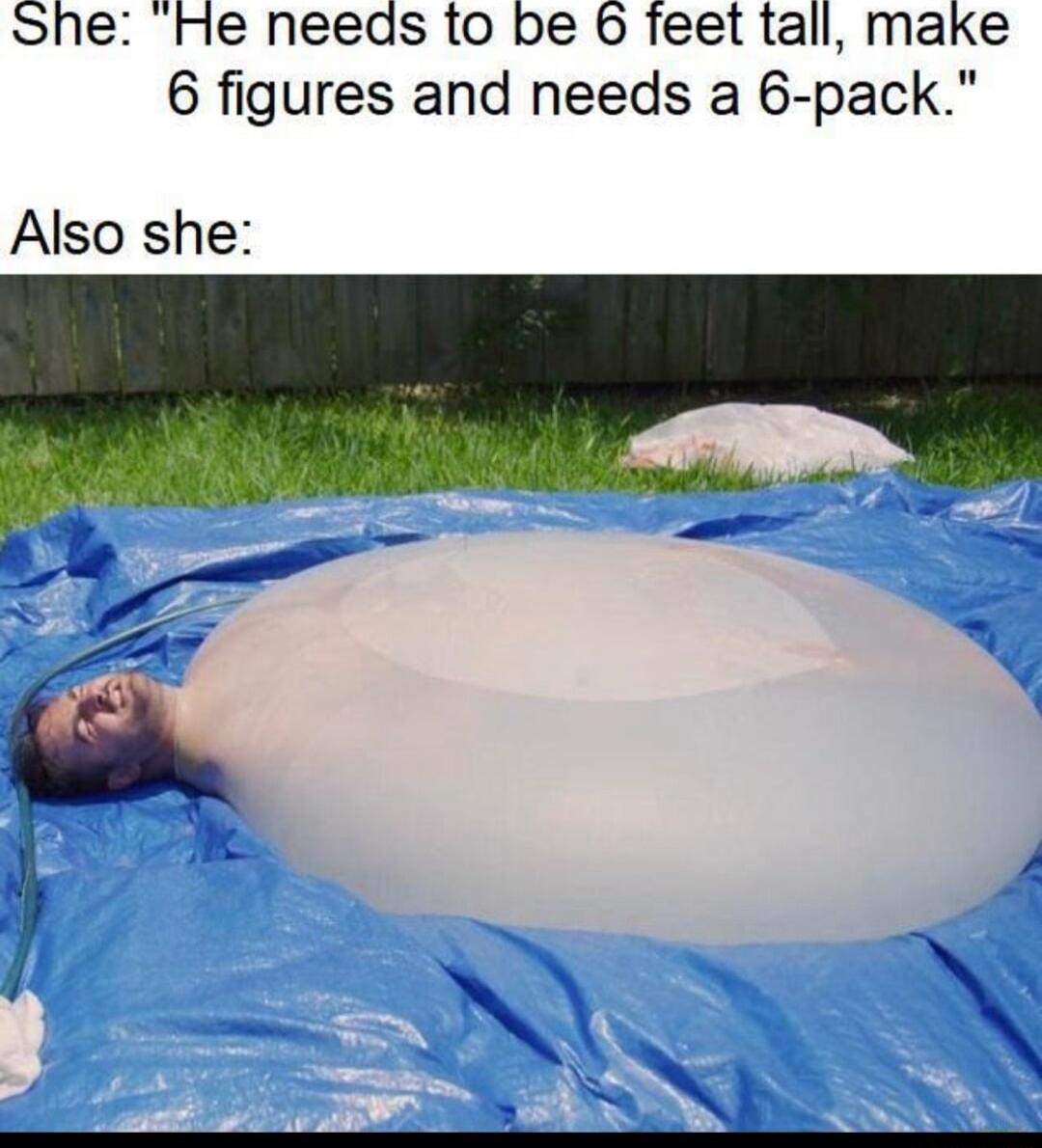 She He needs o be 6 feet tall make 6 figures and needs a 6 pack Also she