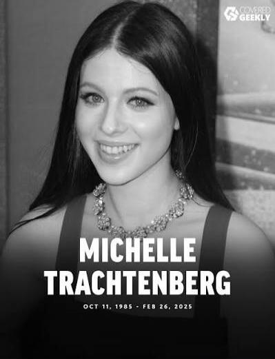 MICHELLE TRACHTENBERG
OCT 11, 1985 - FEB 26, 2025