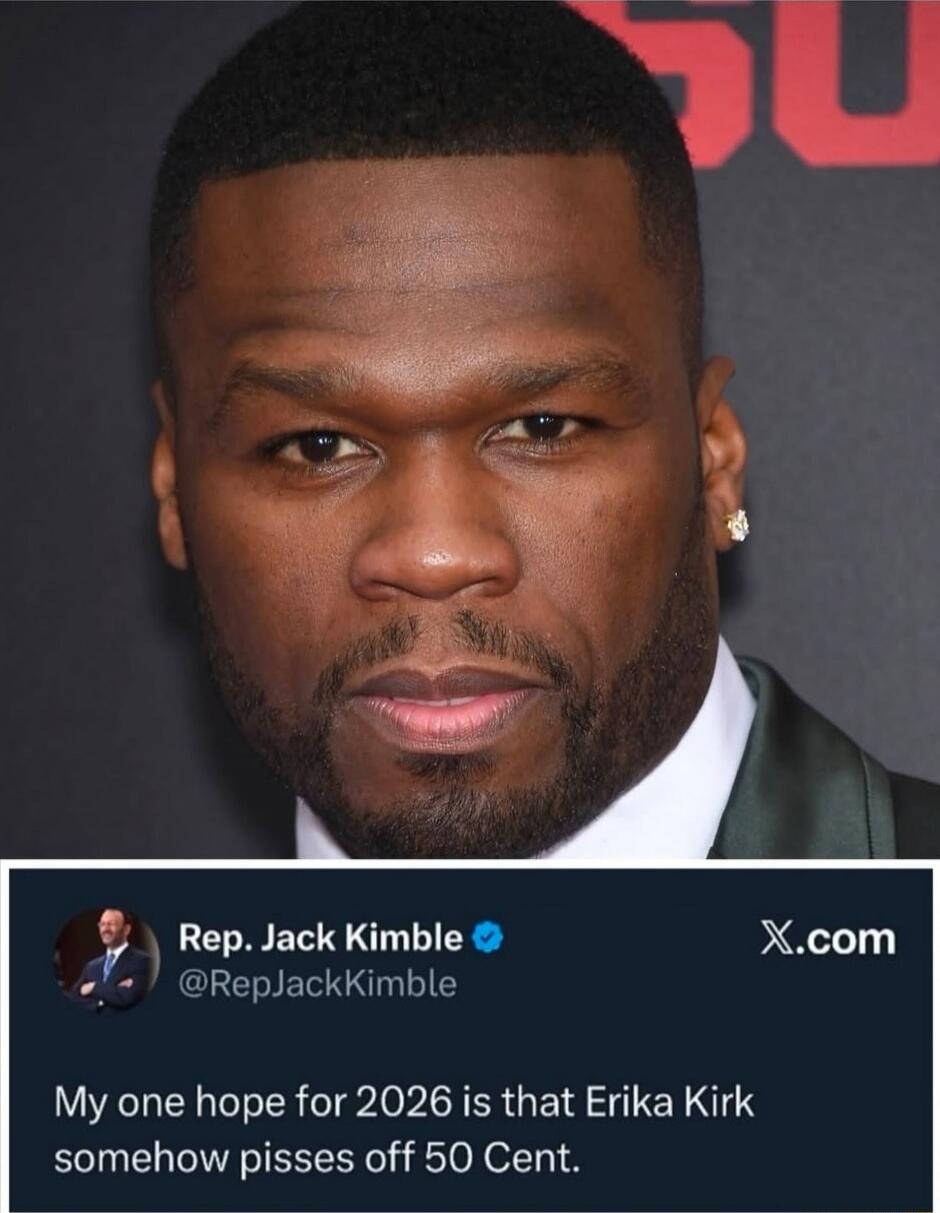 My one hope for 2026 is that Erika Kirk somehow pisses off 50 Cent.
