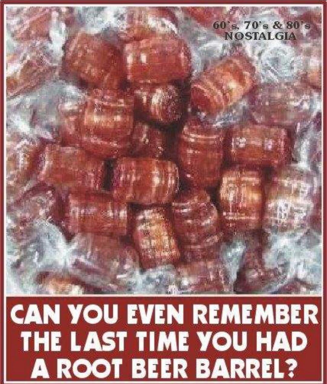 60's, 70's & 80's NOSTALGIA CAN YOU EVEN REMEMBER THE LAST TIME YOU HAD A ROOT BEER BARREL?