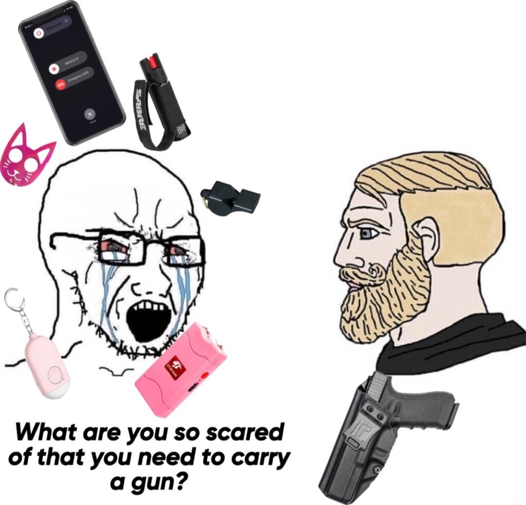 What are you so scared of that you need to carry agun