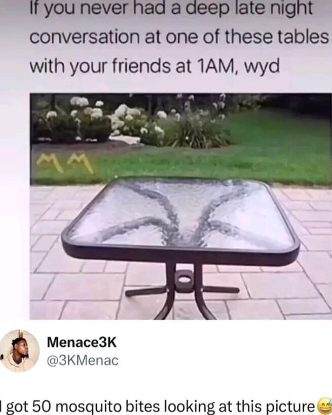 Iyou never had a deep late night conversation at one of these tables with your friends at 1AM wyd Menace3K W 3KMenac got 50 mosquito bites looking at this picture 2