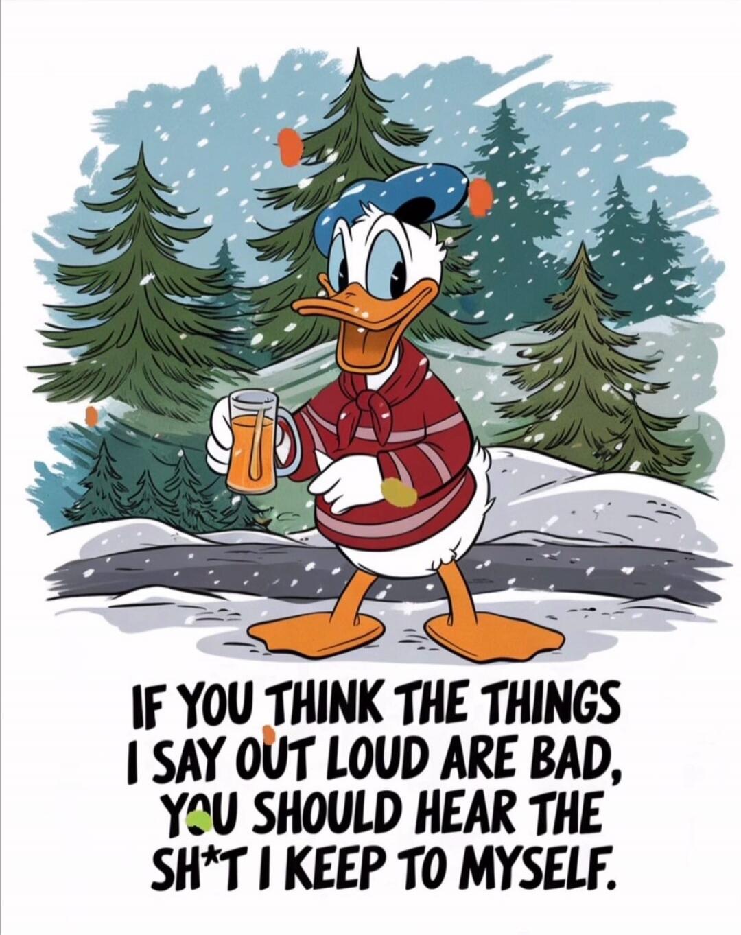 IF YOU THINK THE THINGS I SAY OUT LOUD ARE BAD, YOU SHOULD HEAR THE SH*T I KEEP TO MYSELF.