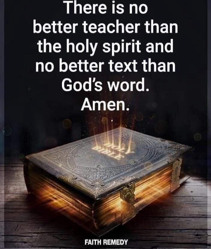 There is no better teacher than the holy spirit and no better text than God's word. Amen.
FAITH REMEDY