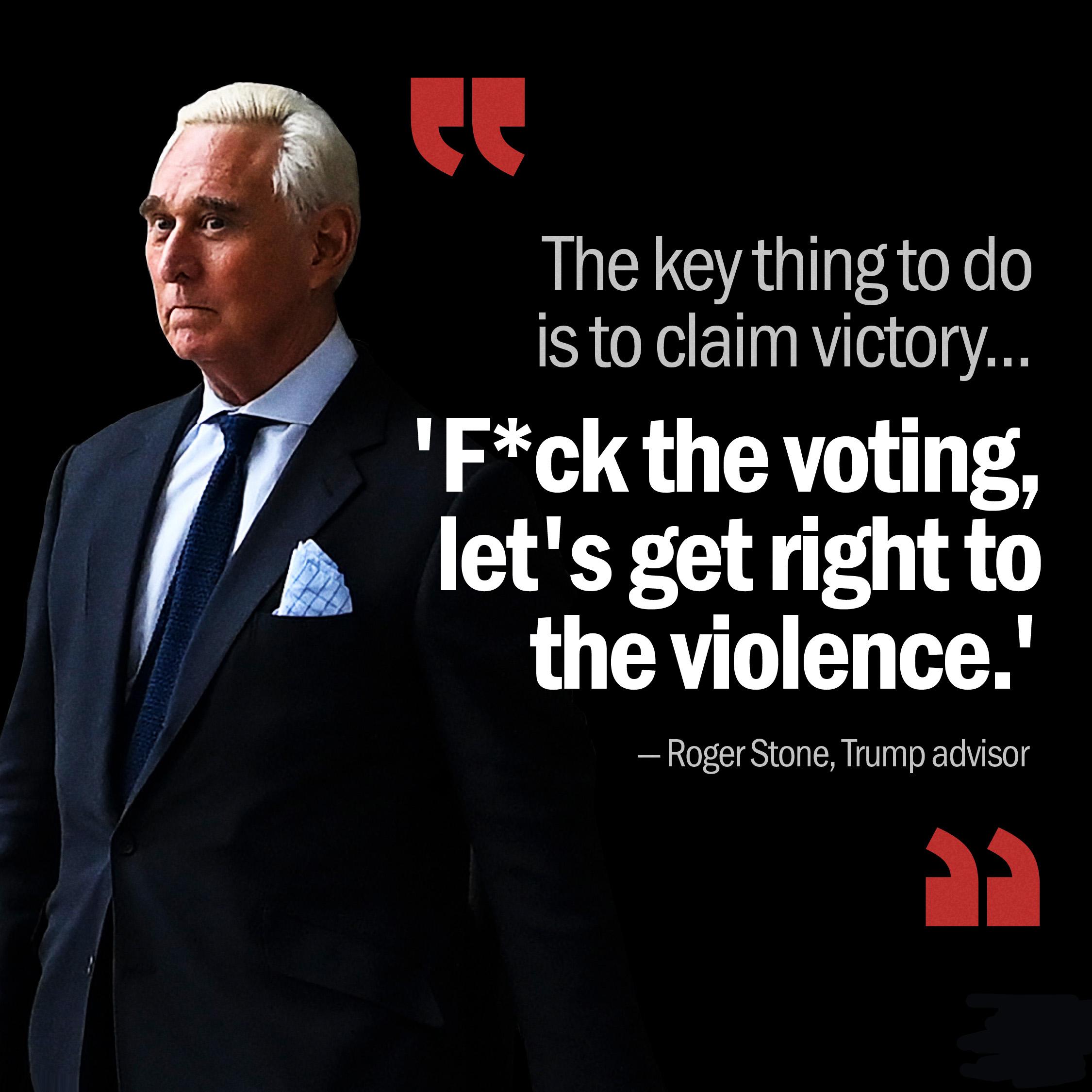The key thingto do 1 isto claim victory Fck the voting b letsgetright to theviolence RogerStone Trump advisor