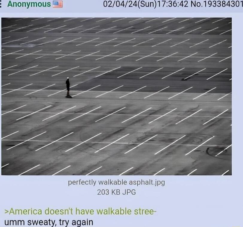 Anonymous 5 perfectly walkable asphalt jpg America doesnt have walkable stree umm sweaty try again