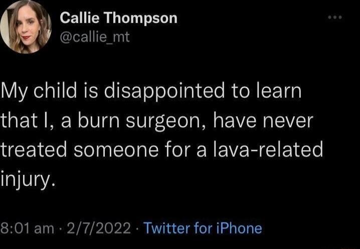 o R iTT T BT CLEIENGT YRelallleREReEE Telolol gl Te YR ETTs that I a burn surgeon have never treated someone for a lava related injury 801am 272022 Twitter for iPhone