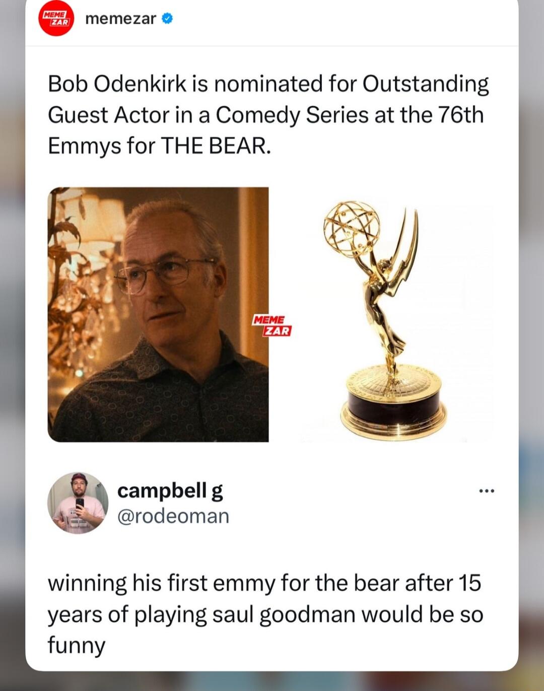 memezar Bob Odenkirk is nominated for Outstanding Guest Actor in a Comedy Series at the 76th Emmys for THE BEAR campbell g rodeoman winning his first emmy for the bear after 15 years of playing saul gopodman would be so funny