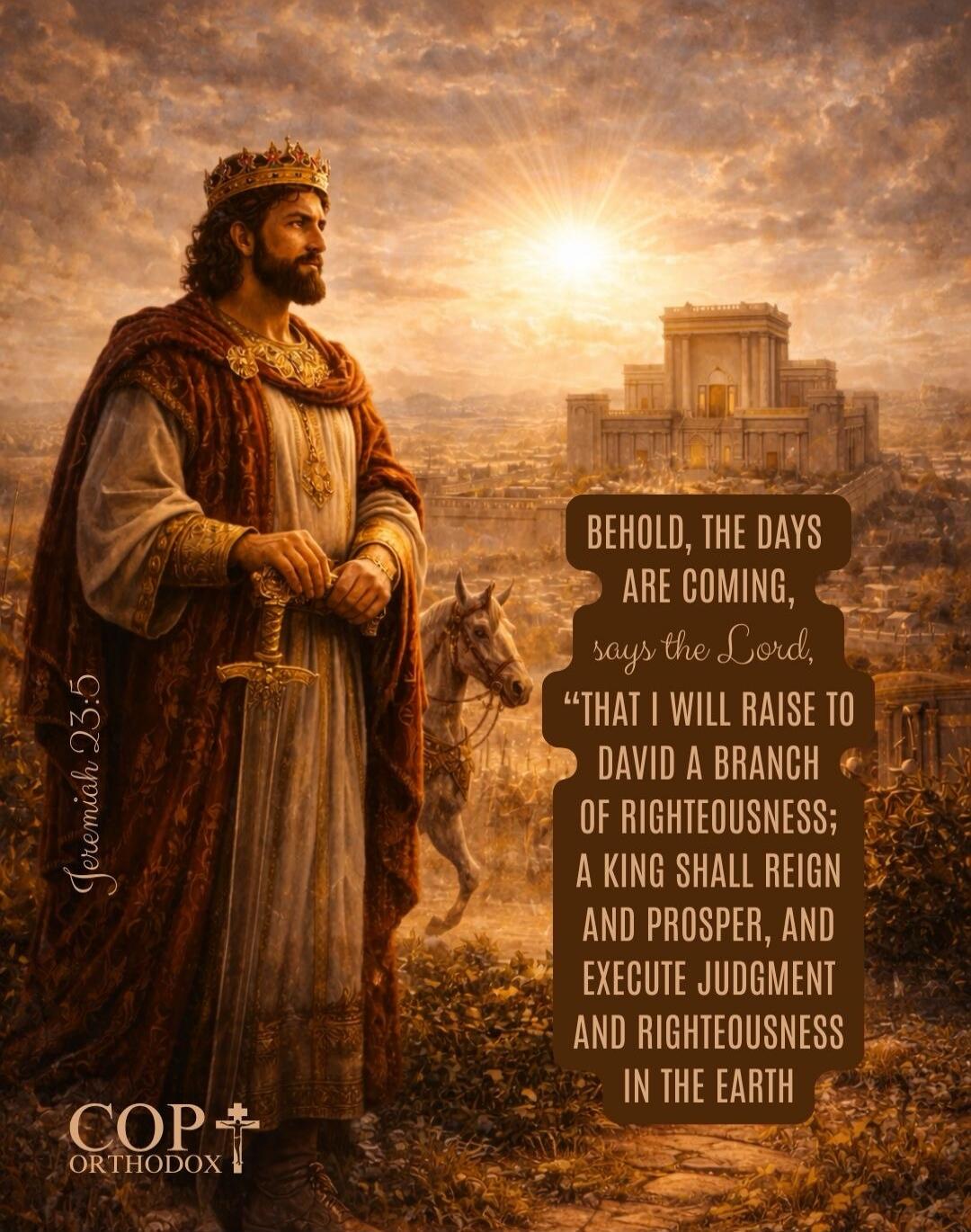 Jeremiah 23:5 COP ORTHODOX BEHOLD, THE DAYS ARE COMING, says the Lord, 