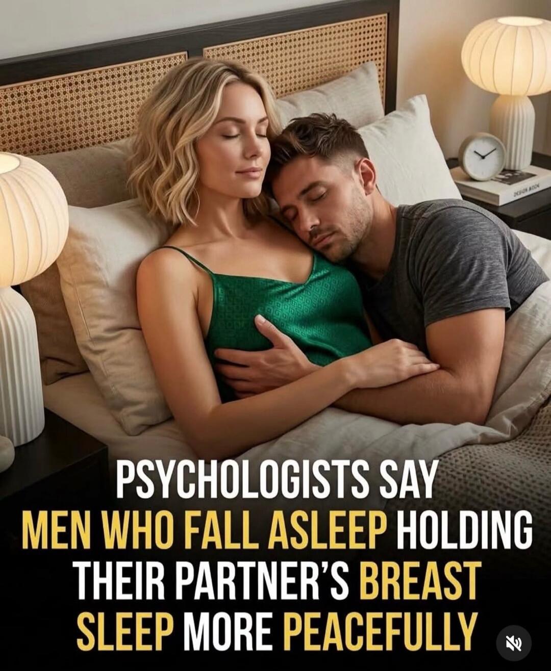 PSYCHOLOGISTS SAY MEN WHO FALL ASLEEP HOLDING THEIR PARTNER'S BREAST SLEEP MORE PEACEFULLY