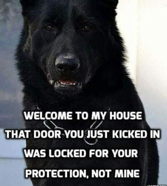 WELCOME TO MY HOUSE SO THAT DOOR YOU JUST KICKED IN N WAS LOCKED FOR YOUR PROTECTION NOT MINE