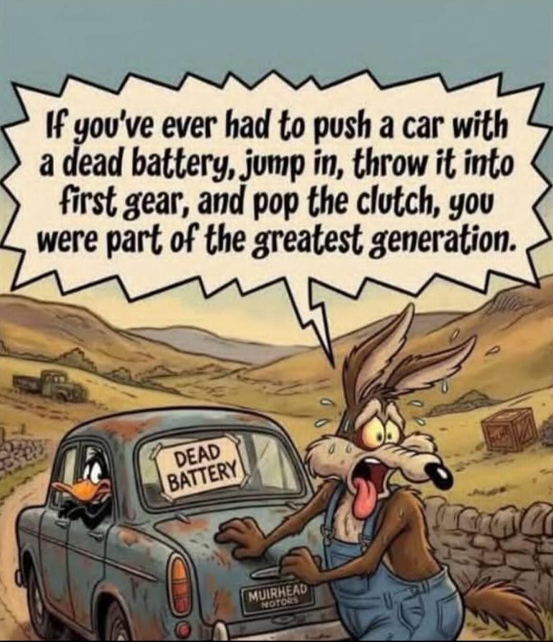 If you've ever had to push a car with a dead battery, jump in, throw it into first gear, and pop the clutch, you were part of the greatest generation. DEAD BATTERY
