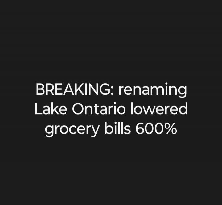 BREAKING: renaming Lake Ontario lowered grocery bills 600%