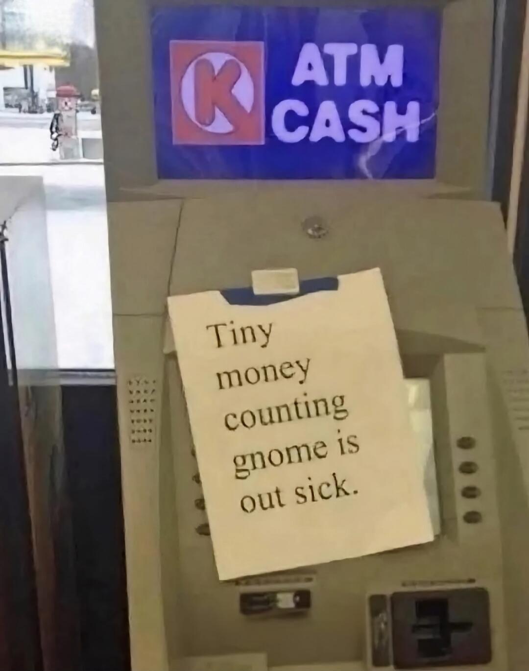 Tiny money counting gnome is out sick.