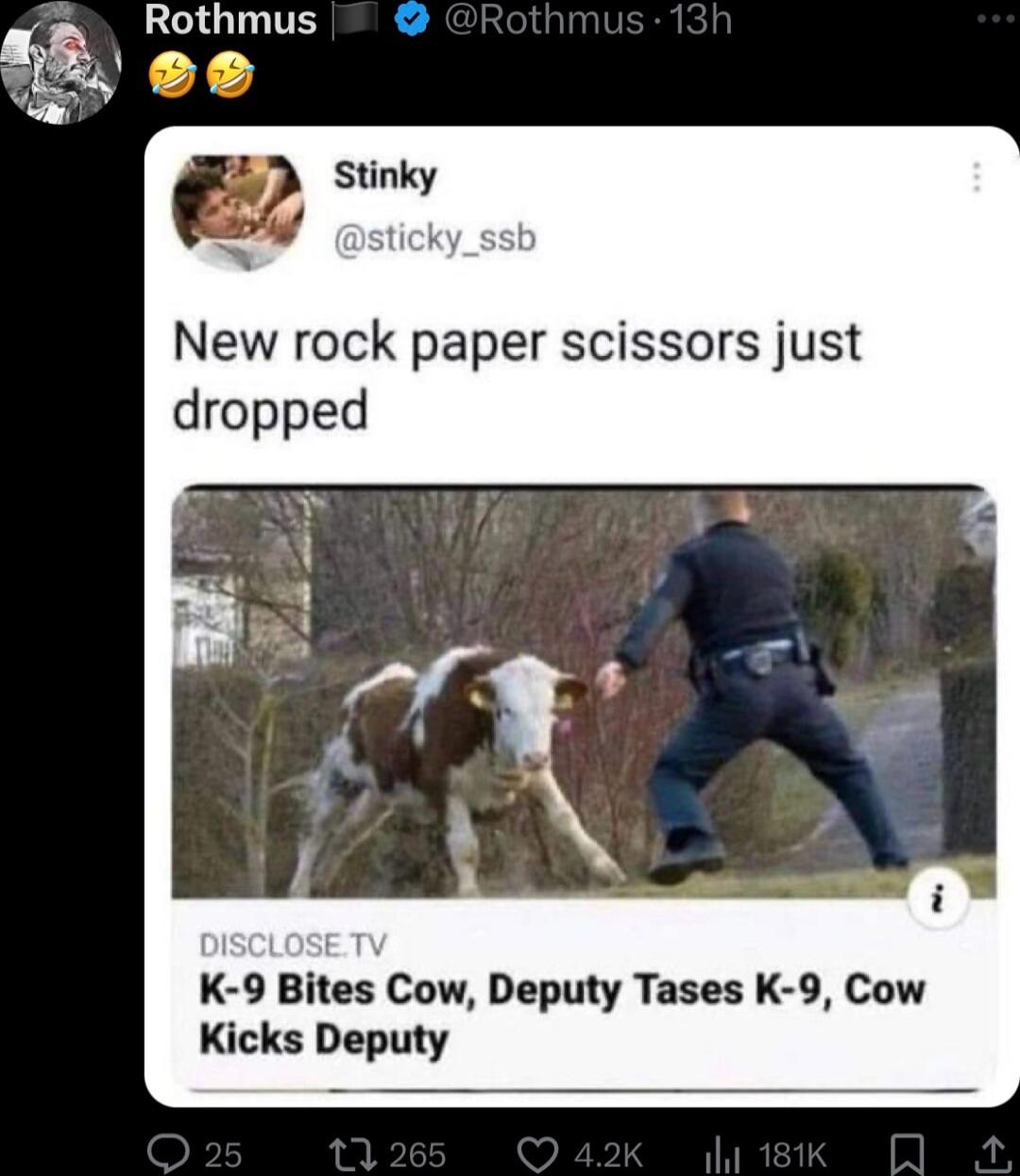 m Stinky New rock paper scissors just K 9 Bites Cow Deputy Tases K 9 Cow Kicks Deputy