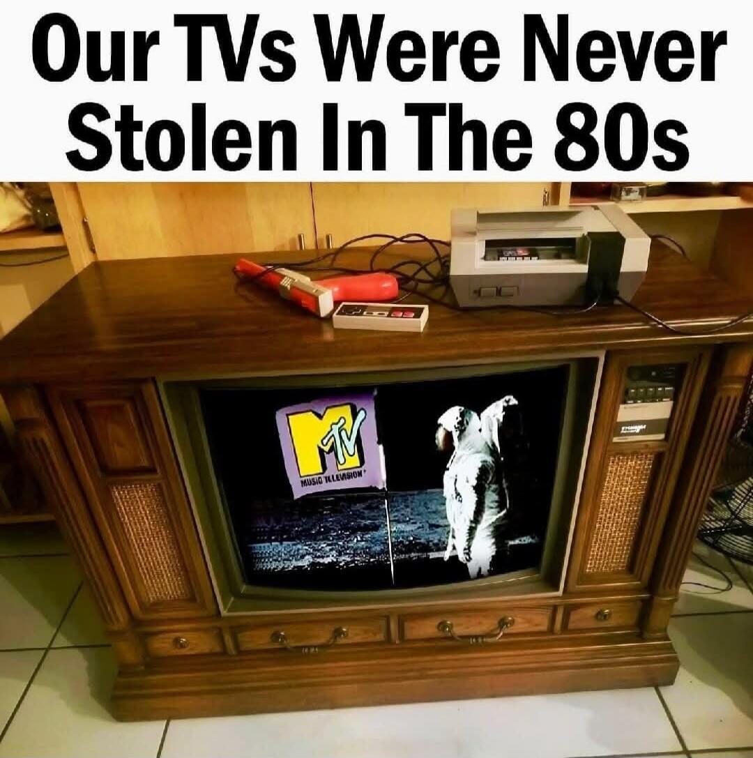 Our TVs Were Never Stolen In The 80s