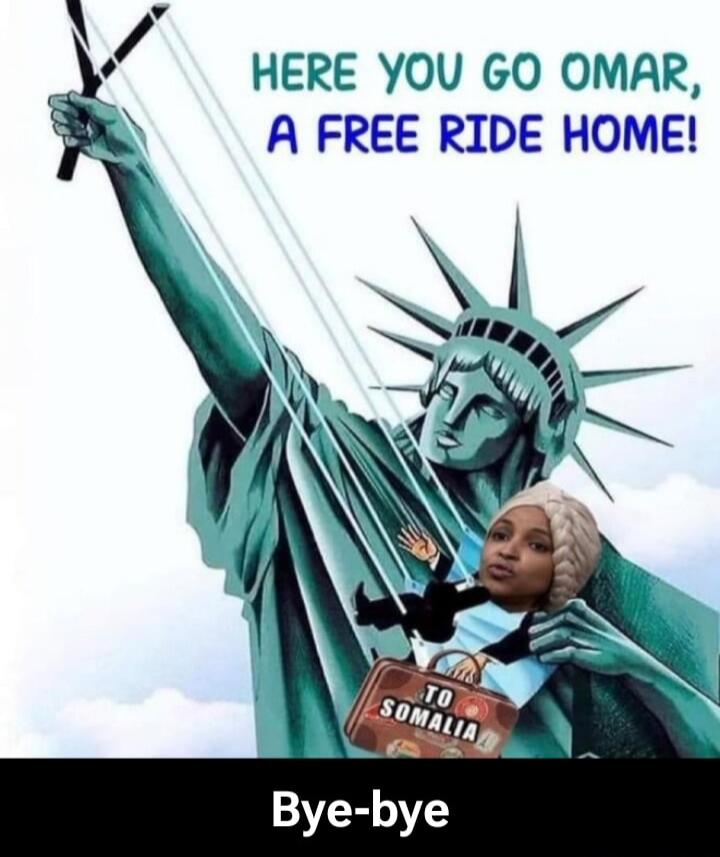 HERE YOU GO OMAR, A FREE RIDE HOME! TO SOMALIA
Bye-bye