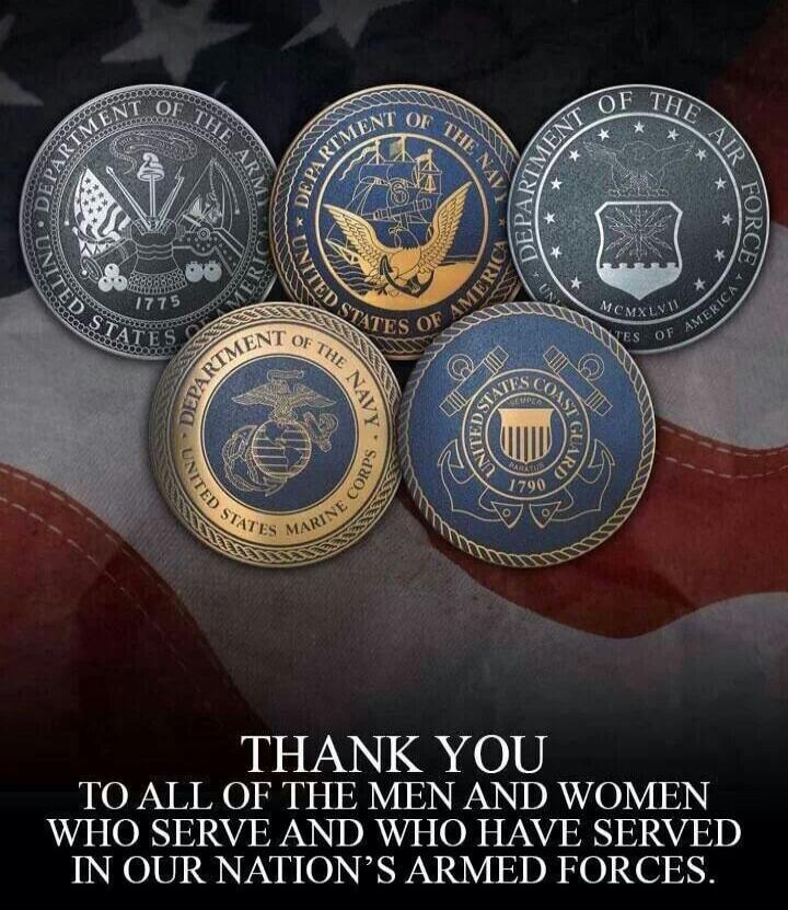 THANK YOU TO ALL OF THE MEN AND WOMEN WHO SERVE AND WHO HAVE SERVED IN OUR NATION'S ARMED FORCES.