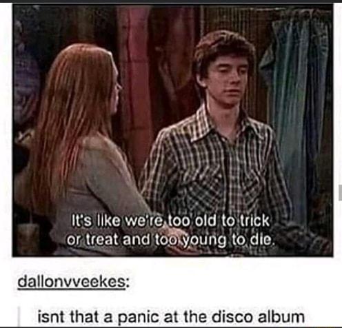 Its Ilke weitoo old totrick oritreat and laipung to die dallonvveekes isnt that a panic at the disco album