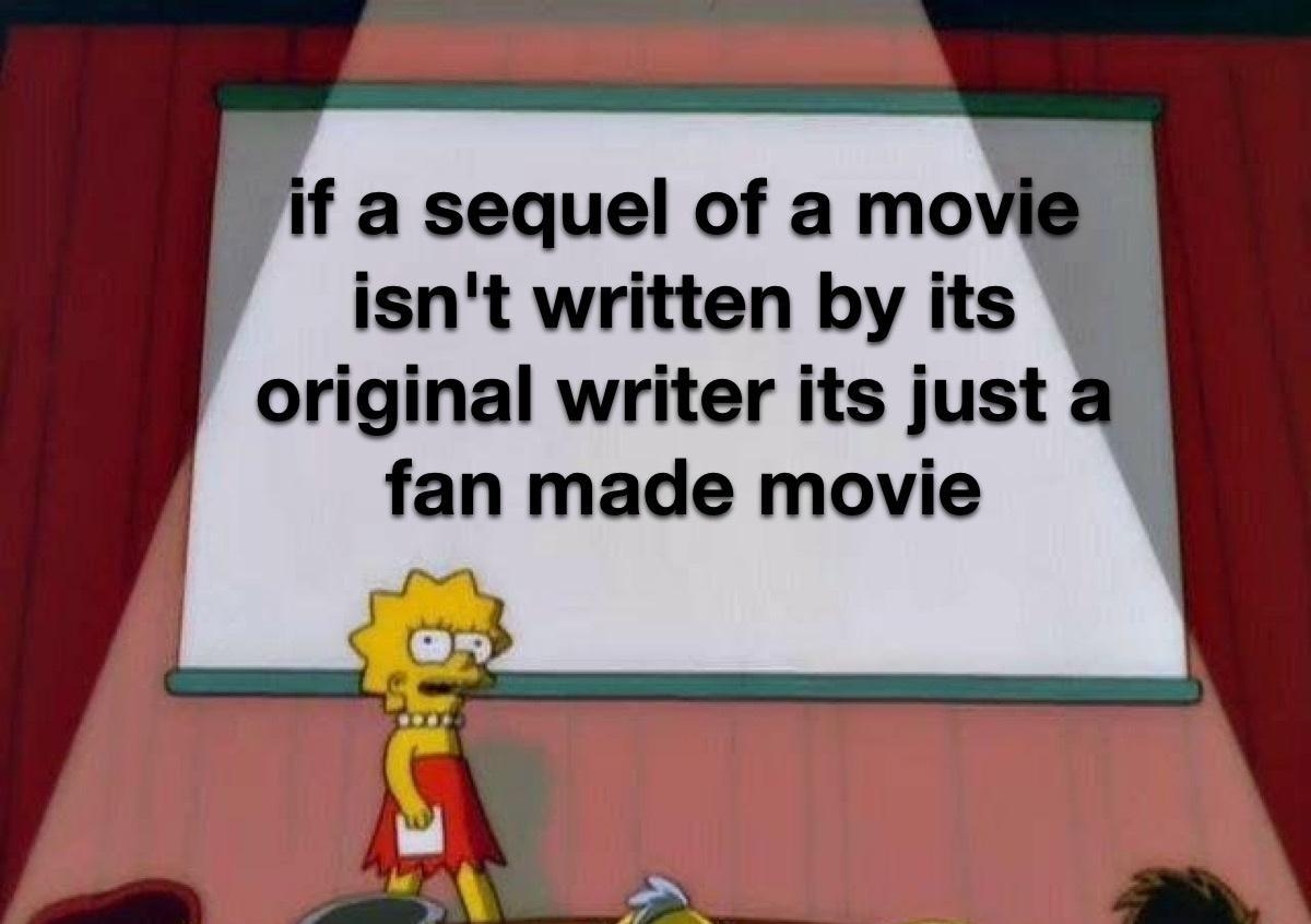if a sequel of a movi isnt written by t 1 orlgmal writer its just a fan made movie t o