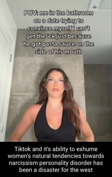 POV me I e Calireenn o CERe Wy emiies ayadil e getithelickfjustibecausel helgotipastalsaucelonithe sidefofhisimouth Tiktok and its ability to exhume womens natural tendencies towards narcissism personality disorder has LN EER CIR TR IERVEN