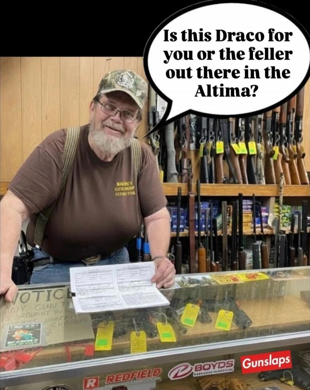 Is this Draco for you or the feller out there in the Altima?