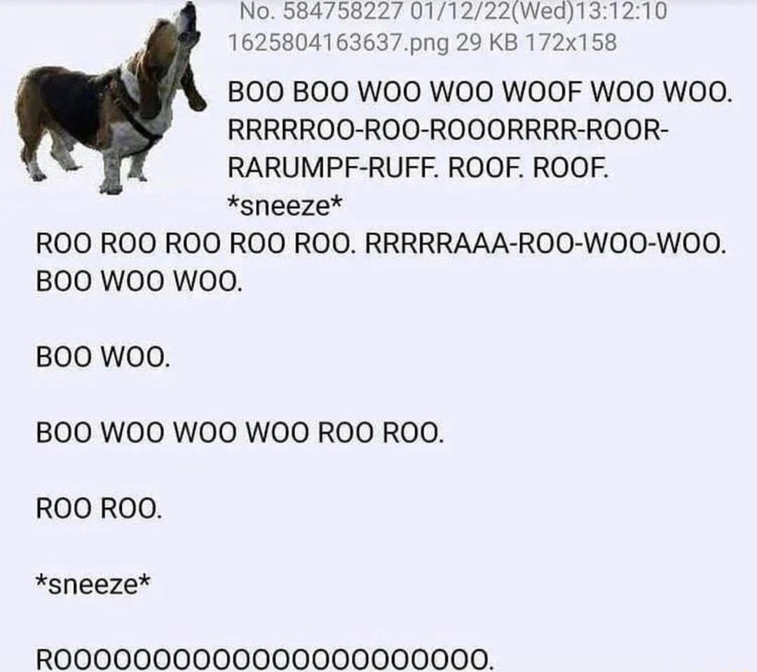 No 584758227 011222Wed131210 162580416 g 29 KB 172x158 BOO BOO WOO WOO WOOF WOO WOO RRRRROO ROO ROOORRRR ROOR RARUMPF RUFF ROOF ROOF sneeze ROO ROO ROO ROO ROO RRRRRAAA ROO WOO WOO BOO WOO WOO BOO WOO BOO WOO WOO WOO ROO ROO ROO ROO sneeze ROOO0O000000000000000000