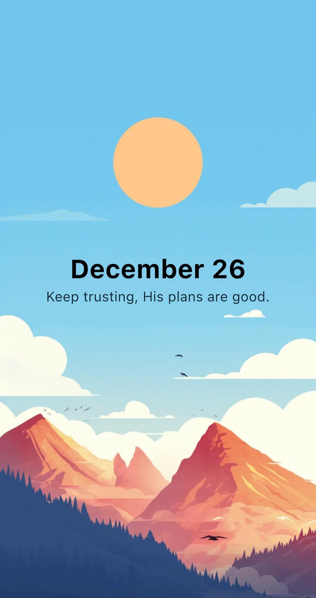 December 26
Keep trusting, His plans are good.