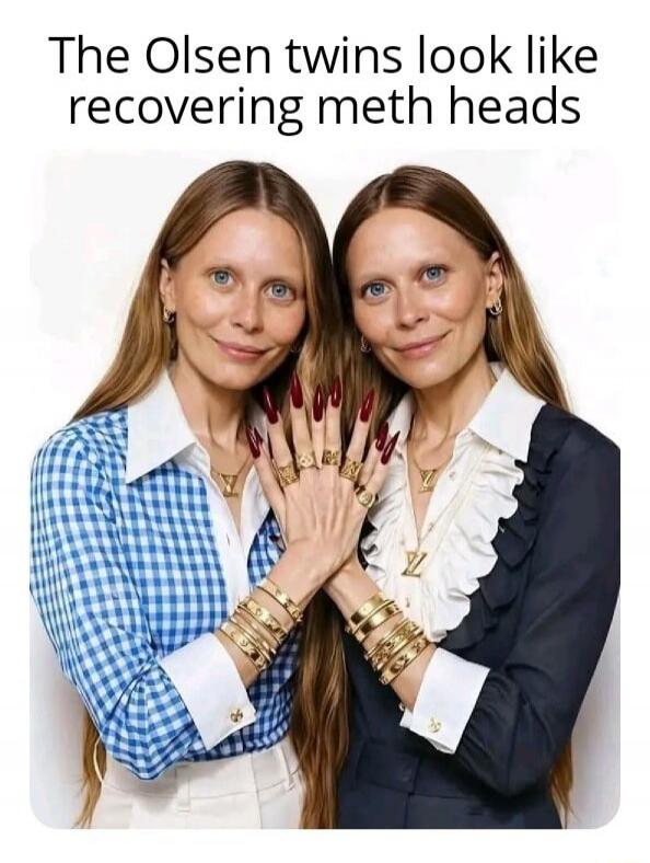 The Olsen twins look like recovering meth heads
