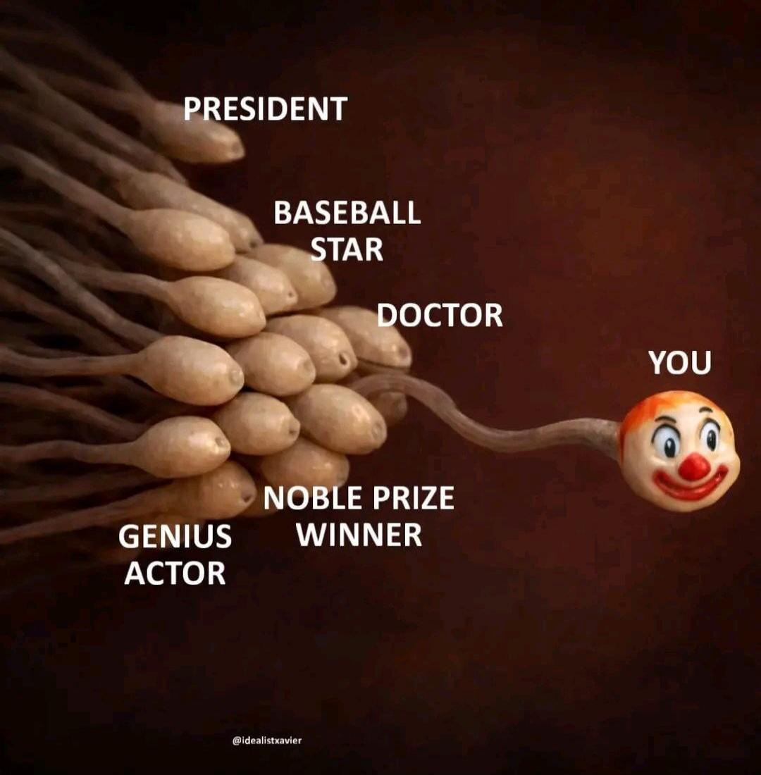 PRESIDENT
BASEBALL STAR
DOCTOR
NOBEL PRIZE WINNER
GENIUS ACTOR
YOU