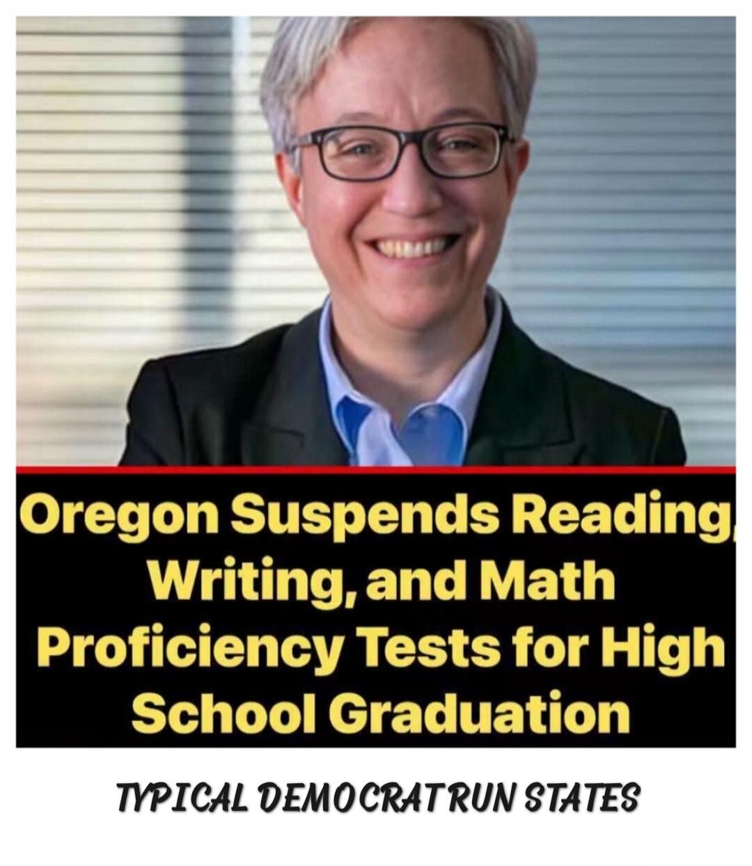 Oregon Suspends Reading Writing, and Math Proficiency Tests for High School Graduation TYPICAL DEMOCRAT RUN STATES
