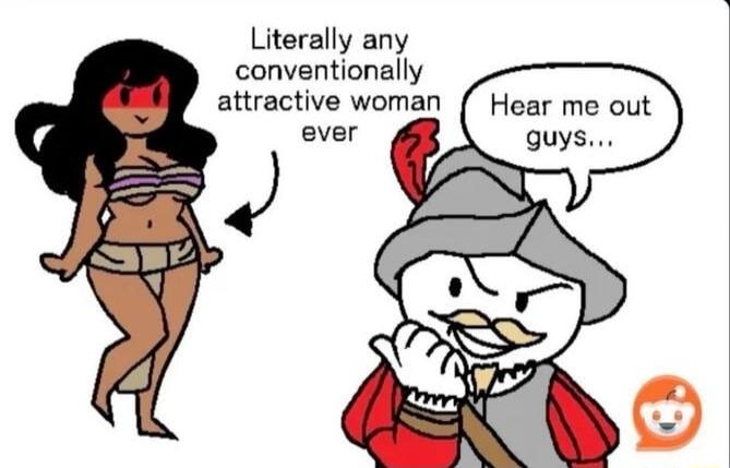 Literally any conventionally attractive woman Hear me out