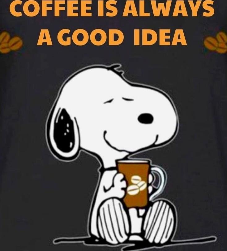 COFFEE IS ALWAYS A GOOD IDEA