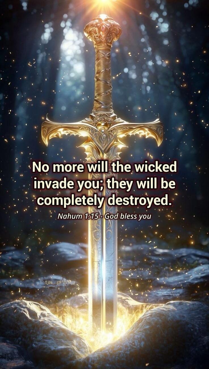 No more will the wicked invade you; they will be completely destroyed. Nahum 1:15 - God bless you