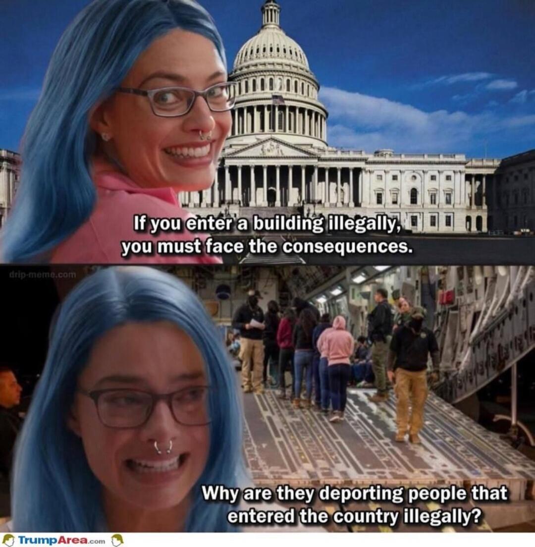 If you enter a building illegally, you must face the consequences.
Why are they deporting people that entered the country illegally?