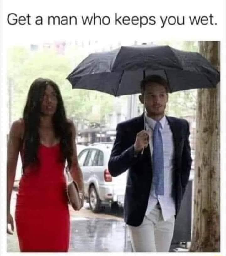 Get a man who keeps you wet