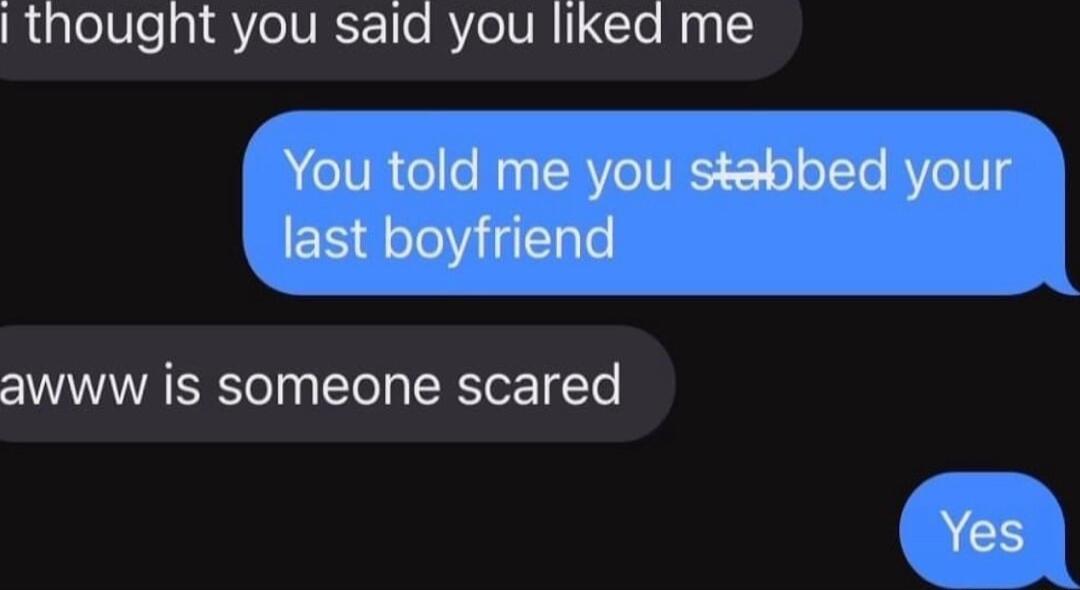 Rugelle g YelVRCT Te RV elURI CToN 1 You told me you stabbed your last boyfriend awww is someone scared Yes