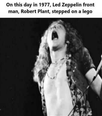 On this day in 1977, Led Zeppelin front man, Robert Plant, stepped on a lego