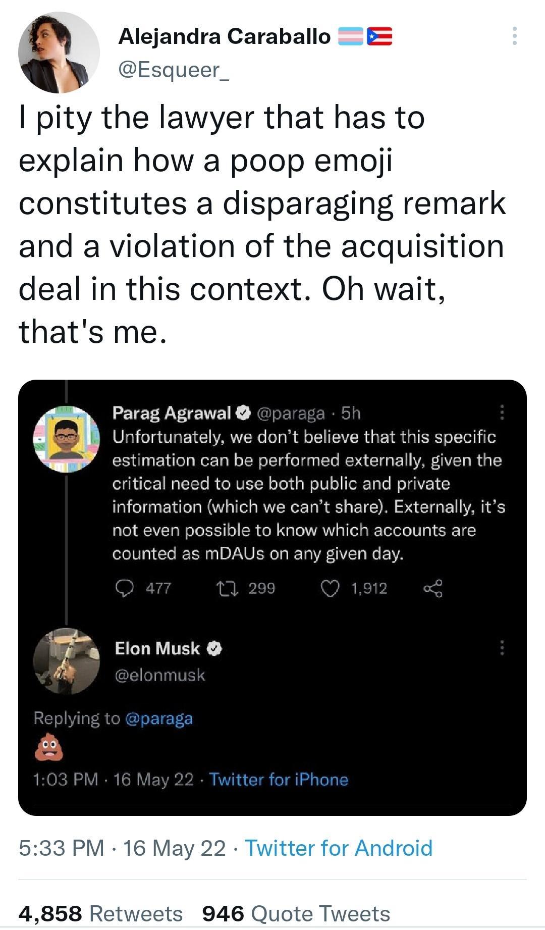 Alejandra Caraballo E Esqueer_ pity the lawyer that has to explain how a poop emoji constitutes a disparaging remark and a violation of the acquisition deal in this context Oh wait thats me Parag Agrawal paraga 5h Unfortunately we dont believe that this specific estimation can be performed externally given the elghuloz Wal1cTo RoNVII N oTold a W oI o eRTaTo Mo T information which we cant share Ext