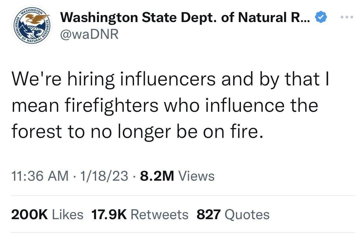 Washington State Dept of Natural R waDNR Were hiring influencers and by that mean firefighters who influence the forest to no longer be on fire 1136 AM 11823 82M Views 200K Likes 179K Retweets 827 Quotes