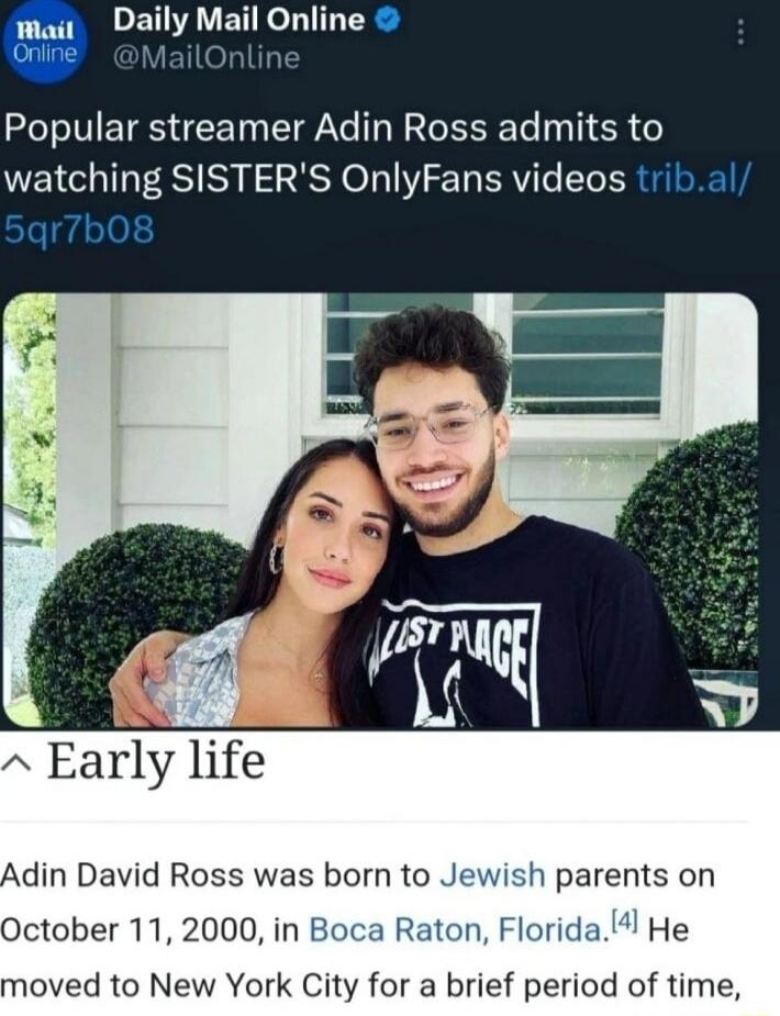 DETAVET R BB ER ot Popular streamer Adin Ross admits to watching SISTERS OnlyFans videos tribal 5qr7b08 Early life Adin David Ross was born to J h parents on October 112000 in B n Floridall He moved to New York City for a brief period of time