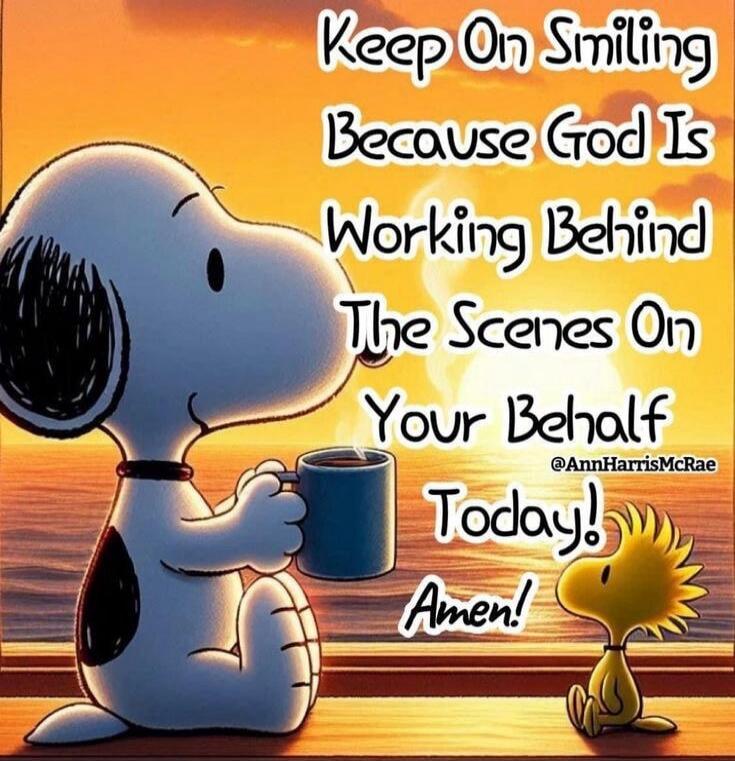 Keep On Smiling Because God Is Working Behind The Scenes On Your Behalf Today! Amen!